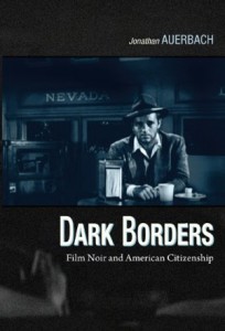 Jonathan Auerbach's Dark Borders: Film Noir and American Citizenship